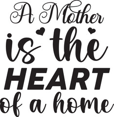 A mother is the heart of a home svg
