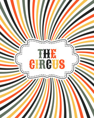 Colorful circus poster on striped rainbow background with rays. Colorful illustration, banner, flyer, vector