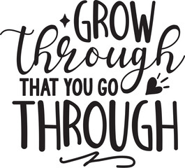Grow Through That You Go Through
