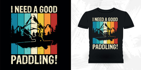 I Need A Good Paddling Funny Paddling Raft Boating Vintage Rafter Rafting T-shirt Design