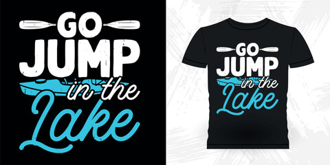Go Jump In The Life Funny Paddling Raft Boating Vintage Rafter Rafting T-shirt Design