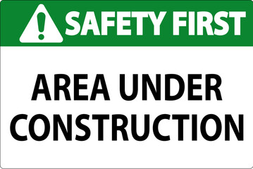 Safety First Sign Area Under Construction