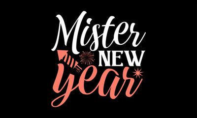 Mister New Year  - Happy New Year t shirts design, Handmade calligraphy vector illustration, Isolated on Black background, For the design of postcards, banner, flyer and mug.