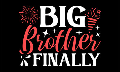Big Brother Finally  - Happy New Year T shirt Design, Handmade calligraphy vector illustration, used for poster, simple, lettering  For stickers, mugs, etc.