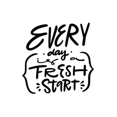Every day is a fresh day. Hand drawn modern typography lettering phrase.