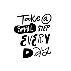 Fototapeta na wymiar Take a small step every day. Black color modern typography lettering phrase sign.
