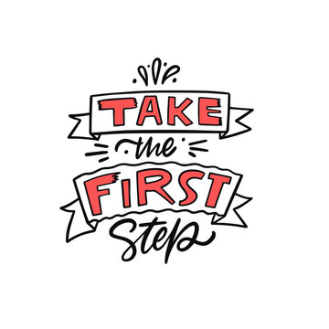 Take the first step. Hand drawn modern typography lettering phrase.