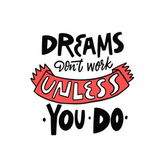 Dreams don't work unless you do. Modern typography lettering phrase sign.