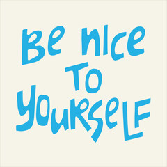 Be nice to yourself - hand-drawn quote. Creative lettering illustration for posters, cards, etc.