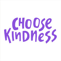 Choose kindness - hand-drawn quote. Creative lettering illustration for posters, cards, etc.