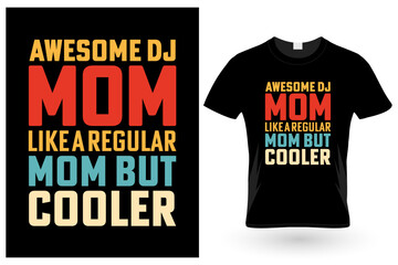 Awesome Dj Mom Like A Regular Mom But Cooler, T-shirt design