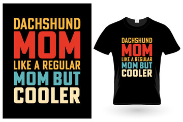 Dachshund Mom Like A Regular Mom But Cooler, T-shirt design