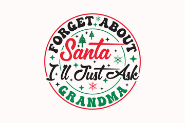 Fototapeta na wymiar Forget About Santa I'll Just Ask Grandma EPS Christmas T-shirt Design