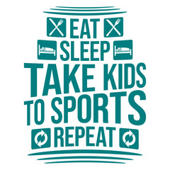 Eat Sleep Take Kids To Sports Repeat Funny Parents Saying