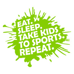 Eat Sleep Take Kids To Sports Repeat Funny Parents Saying