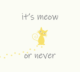 vector design with it's meow or never text, cartoon cat and paw prints on white background