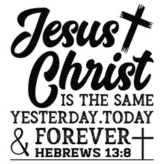 Gift Jesus Christ is the same yesterday today t-shirt design,Cross Christian, christ, lord svg