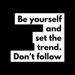 Be yourself and set the trend. Don't follow. Motivational quotes for motivation, success, social media posts, t-shirts design, and social meida stories.