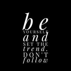 Be yourself and set the trend. Don't follow. Motivational quotes for motivation, success, social media posts, t-shirts design, and social meida stories.