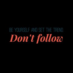 Be yourself and set the trend. Don't follow. Motivational quotes for motivation, success, social media posts, t-shirts design, and social meida stories.