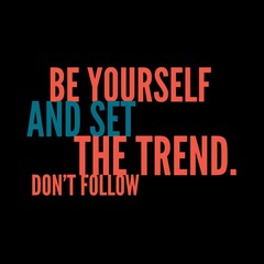 Fototapeta premium Be yourself and set the trend. Don't follow. Motivational quotes for motivation, success, social media posts, t-shirts design, and social meida stories.