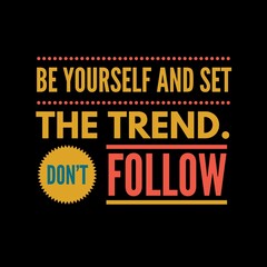 Fototapeta na wymiar Be yourself and set the trend. Don't follow. Motivational quotes for motivation, success, social media posts, t-shirts design, and social meida stories.