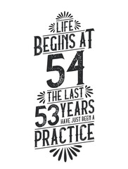 54th Birthday t-shirt. Life Begins At 54, The Last 53 Years Have Just Been a Practice