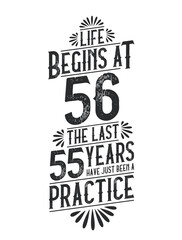 56th Birthday t-shirt. Life Begins At 56, The Last 55 Years Have Just Been a Practice