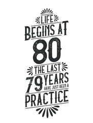 80th Birthday t-shirt. Life Begins At 80, The Last 79 Years Have Just Been a Practice