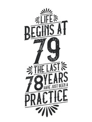 79th Birthday t-shirt. Life Begins At 79, The Last 78 Years Have Just Been a Practice