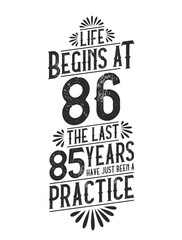 86th Birthday t-shirt. Life Begins At 86, The Last 85 Years Have Just Been a Practice