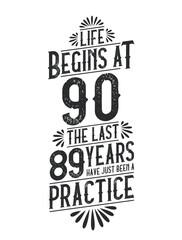 90th Birthday t-shirt. Life Begins At 90, The Last 89 Years Have Just Been a Practice