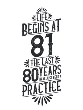 81st Birthday t-shirt. Life Begins At 81, The Last 80 Years Have Just Been a Practice