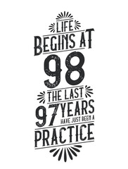 98th Birthday t-shirt. Life Begins At 98, The Last 97 Years Have Just Been a Practice