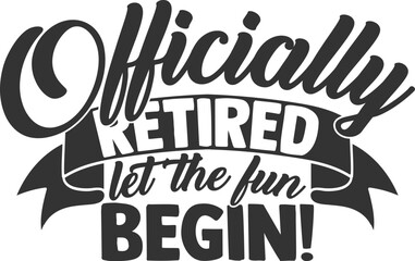 Officially Retired Let The Fun Begin - Retirement Illustration