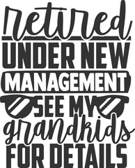 Retired Under New Management See My Grandkids For Details - Retirement Illustration