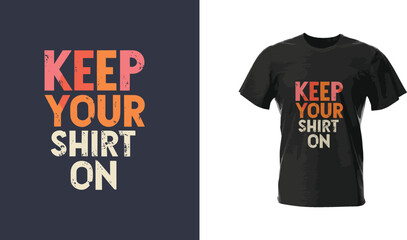 "Keep your shirt on" vector typography t-shirt design