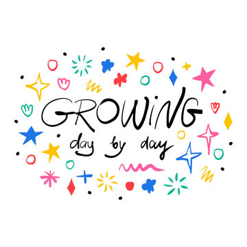 Growing day by day. Hand drawn lettering phrase, quote. Vector illustration card design. Motivational, inspirational message saying. Modern freehand style illustration with doodles