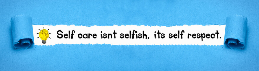 Self care isnt selfish, its self respect.	