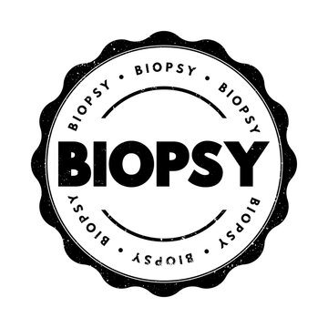 Biopsy - extraction of sample cells for examination to determine the presence or extent of a disease, text concept stamp