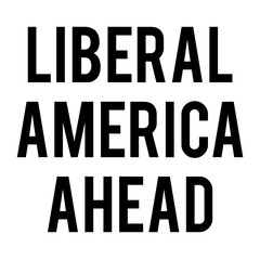Digital png illustration of liberal america ahead text on transparent background