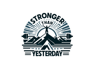 stronger than yesterday creative tshirt idea fitness health healthy lifestyle gym training vector illustration sweatshirt positive clothing - obrazy, fototapety, plakaty