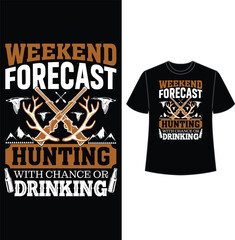 weekend forecast hunting with chance of drinking , t shirt, t shirt design, hunting t shirt design, vector, eps