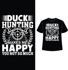 duck hunting makes me happy you not so much, t shirt, t shirt design, hunting t shirt design, vector, eps