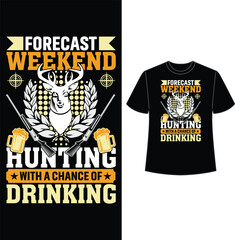 forecast weekend hunting with a chance of drinking , t shirt, t shirt design, hunting t shirt design, vector, eps