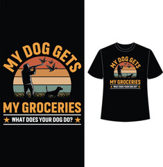 my dog gets my groceries what does your dog do, t shirt, t shirt design, hunting t shirt design, vector, eps
