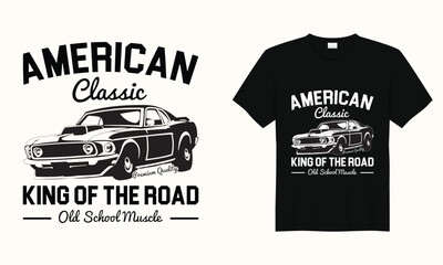 American Classic Premium Quality King Of The Road Old School Muscle, American Classic car typography vintage printable t shirt design Vector,racing retro car tee Design,Black And White old Car t shirt - obrazy, fototapety, plakaty