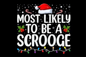 Most Likely To Be A Scrooge New Funny Family Christmas Shirt Design © Minhaj Graphix