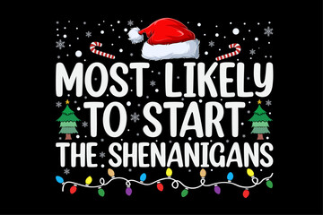 Most Likely To Start The Shenanigans Funny Family Christmas Shirt Design © Minhaj Graphix