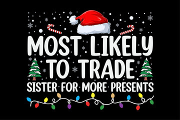 Most Likely To Trade Sister For More Presents Christmas Shirt Design © Minhaj Graphix